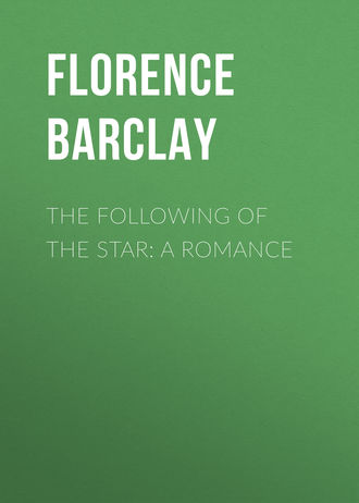 Barclay Florence Louisa. The Following of the Star: A Romance