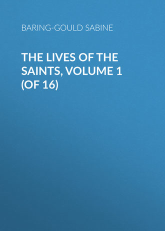 Baring-Gould Sabine. The Lives of the Saints, Volume 1 (of 16)