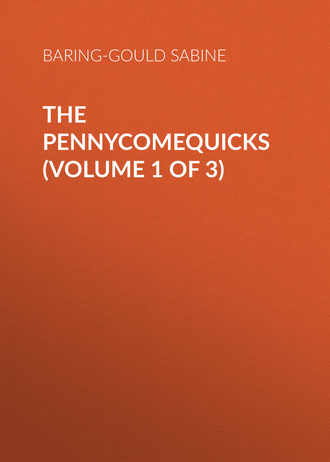 Baring-Gould Sabine. The Pennycomequicks (Volume 1 of 3)