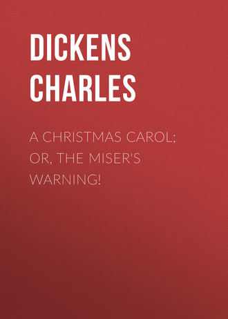 A Christmas Carol; Or, The Miser's Warning!. 