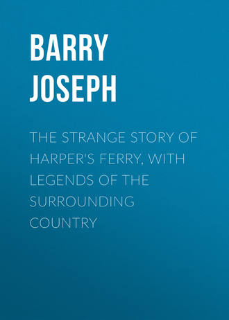 Barry Joseph. The Strange Story of Harper's Ferry, with Legends of the Surrounding Country