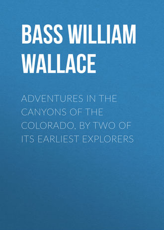 Bass William Wallace. Adventures in the Canyons of the Colorado, by Two of Its Earliest Explorers