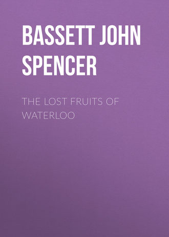 Bassett John Spencer. The Lost Fruits of Waterloo
