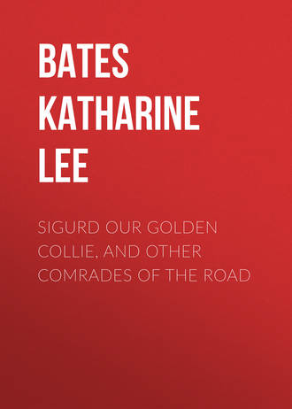 Katharine Lee Bates. Sigurd Our Golden Collie, and Other Comrades of the Road