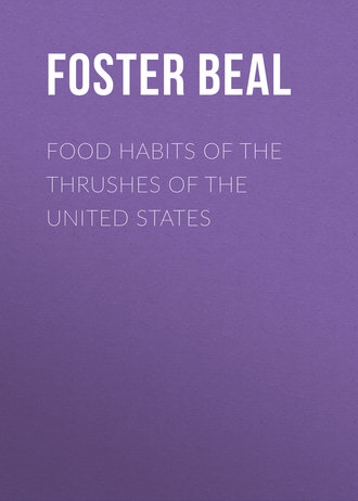Beal Foster Ellenborough Lascelles. Food Habits of the Thrushes of the United States
