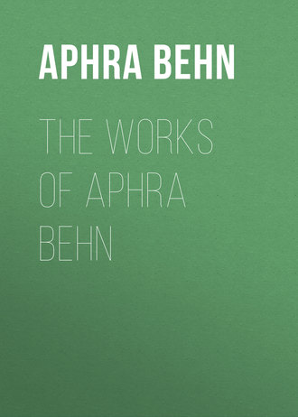 The Works of Aphra Behn. Behn Aphra