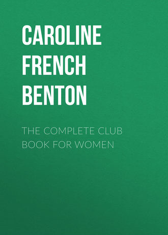 Caroline French Benton. The Complete Club Book for Women