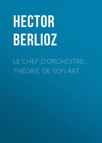 Hector Berlioz. Le chef d'orchestre: th?orie de son art