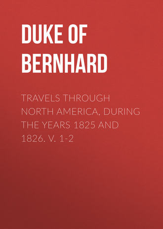 Duke of Saxe-Weimar-Eisenach Bernhard. Travels Through North America, During the Years 1825 and 1826. v. 1-2
