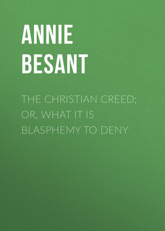 Annie Besant. The Christian Creed; or, What it is Blasphemy to Deny