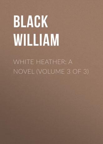 Black William. White Heather: A Novel (Volume 3 of 3)
