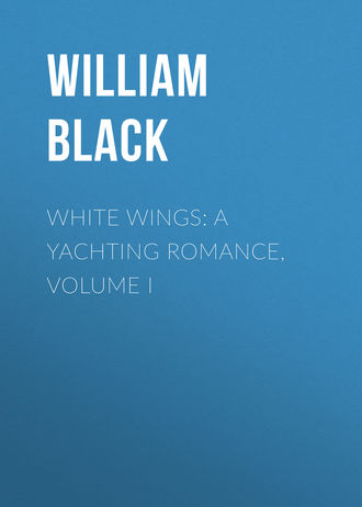 Black William. White Wings: A Yachting Romance, Volume I