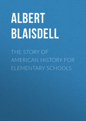 Blaisdell Albert Franklin. The Story of American History for Elementary Schools