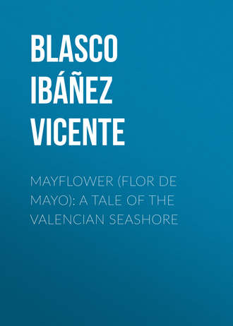 Висенте Бласко-Ибаньес. Mayflower (Flor de mayo): A Tale of the Valencian Seashore