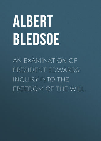 Albert Taylor Bledsoe. An Examination of President Edwards' Inquiry into the Freedom of the Will