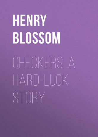 Henry Blossom. Checkers: A Hard-luck Story