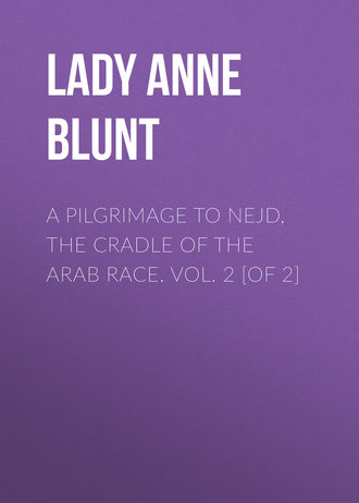Lady Anne Blunt. A Pilgrimage to Nejd, the Cradle of the Arab Race. Vol. 2 [of 2]