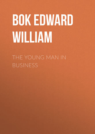 Bok Edward William. The Young Man in Business