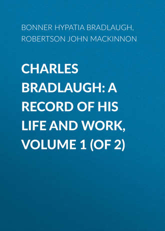 Bonner Hypatia Bradlaugh. Charles Bradlaugh: a Record of His Life and Work, Volume 1 (of 2)