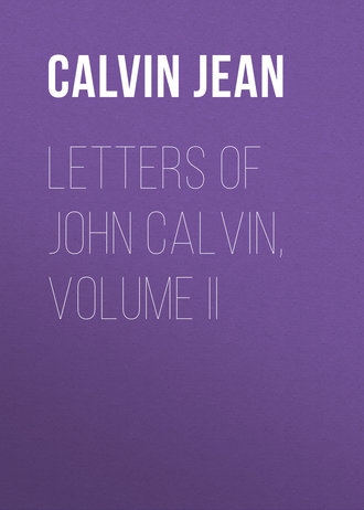 Jean Calvin. Letters of John Calvin, Volume II