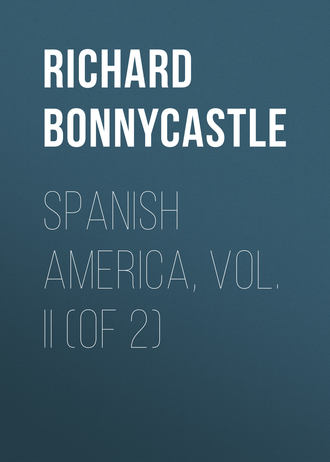 Bonnycastle Richard Henry. Spanish America, Vol. II (of 2)