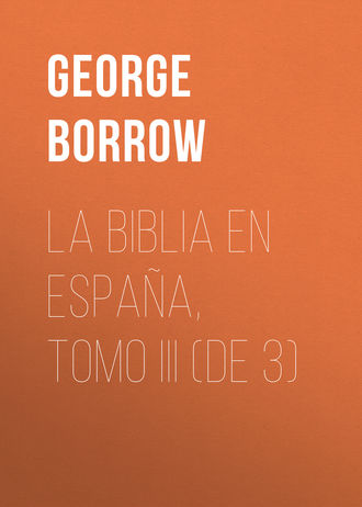 Borrow George. La Biblia en Espa?a, Tomo III (de 3)