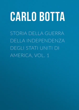 Storia della Guerra della Independenza degli Stati Uniti di America, vol. 1. Botta Carlo