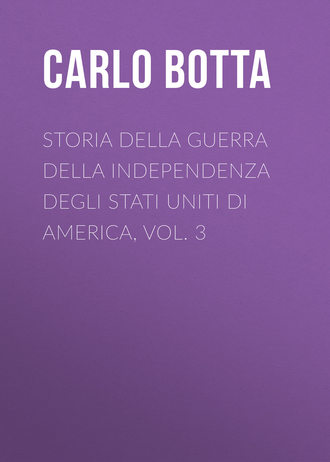 Storia della Guerra della Independenza degli Stati Uniti di America, vol. 3. Botta Carlo