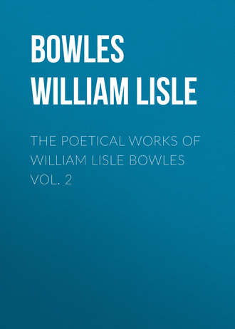 Bowles William Lisle. The Poetical Works of William Lisle Bowles Vol. 2