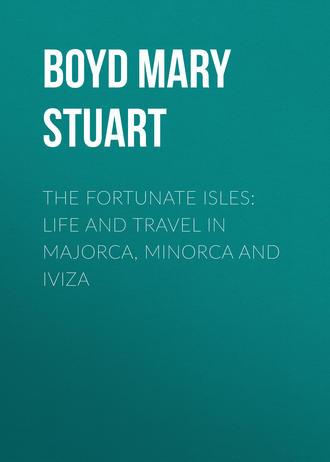 Boyd Mary Stuart. The Fortunate Isles: Life and Travel in Majorca, Minorca and Iviza