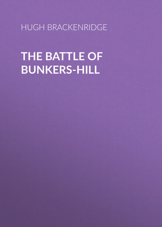 Brackenridge Hugh Henry. The Battle of Bunkers-Hill