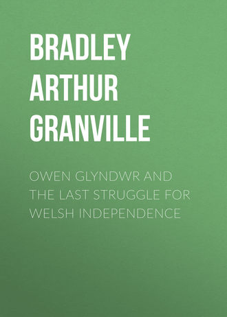 Bradley Arthur Granville. Owen Glyndwr and the Last Struggle for Welsh Independence