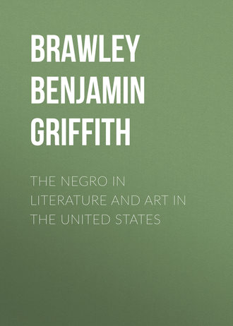 The Negro in Literature and Art in the United States. Brawley Benjamin Griffith