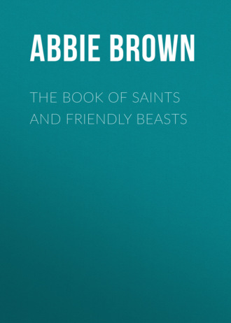 Brown Abbie Farwell. The Book of Saints and Friendly Beasts