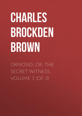 Charles Brockden Brown. Ormond; Or, The Secret Witness. Volume 1 (of 3)