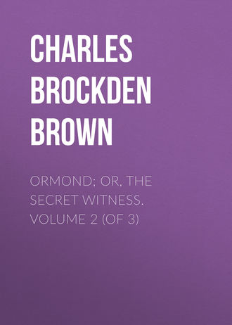 Charles Brockden Brown. Ormond; Or, The Secret Witness. Volume 2 (of 3)