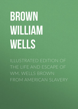 Brown William Wells. Illustrated Edition of the Life and Escape of Wm. Wells Brown from American Slavery