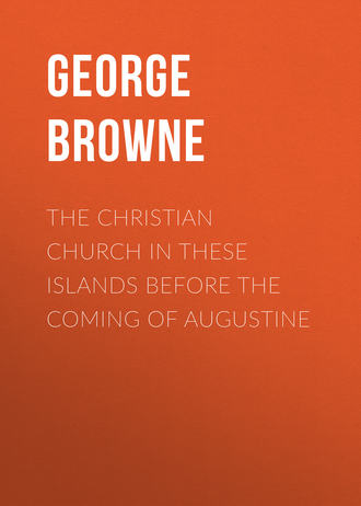 Browne George Forrest. The Christian Church in These Islands before the Coming of Augustine