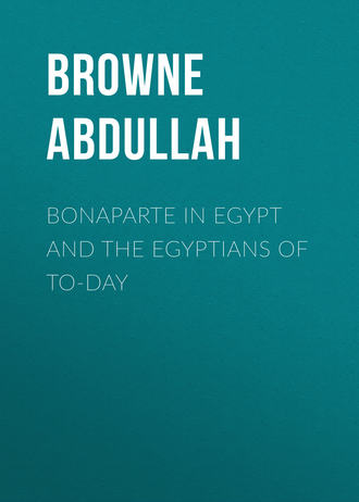 Browne Abdullah. Bonaparte in Egypt and the Egyptians of To-day