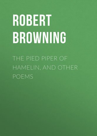 Robert Browning. The Pied Piper of Hamelin, and Other Poems