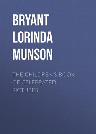 Bryant Lorinda Munson. The Children's Book of Celebrated Pictures