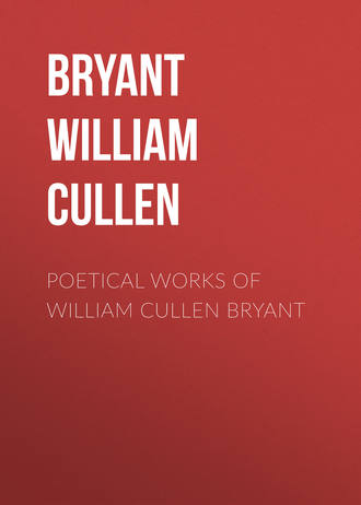 William Cullen Bryant. Poetical Works of William Cullen Bryant