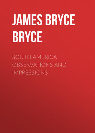 Viscount James Bryce. South America Observations and Impressions