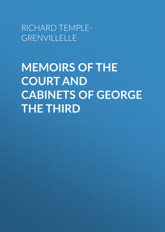 Richard Temple-Grenvillelle. Memoirs of the Court and Cabinets of George the Third