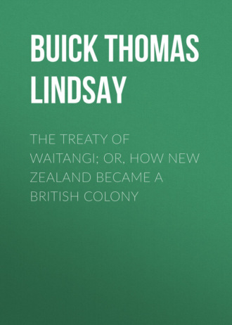 Buick Thomas Lindsay. The Treaty of Waitangi; or, how New Zealand became a British Colony