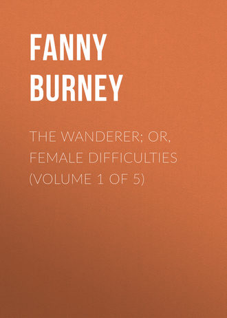 Burney Fanny. The Wanderer; or, Female Difficulties (Volume 1 of 5)