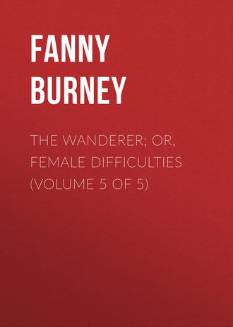 Burney Fanny. The Wanderer; or, Female Difficulties (Volume 5 of 5)