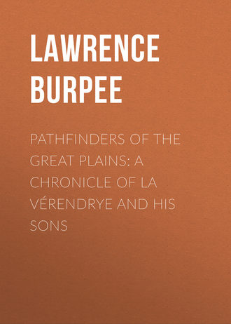 Burpee Lawrence Johnstone. Pathfinders of the Great Plains: A Chronicle of La V?rendrye and his Sons