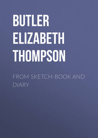 Butler Elizabeth Southerden Thompson. From sketch-book and diary