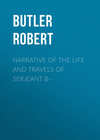 Butler Robert. Narrative of the Life and Travels of Serjeant B–